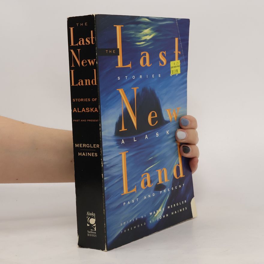 John Haines The Last New Land. Stories of Alaska Past and Present