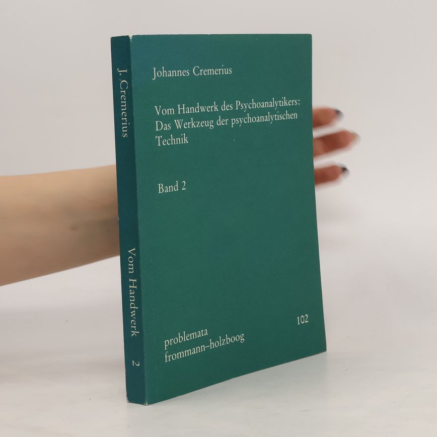 Johannes Cremerius Vom Handwerk des Psychoanalytikers. Das Werkzeug des psychoanalytischen Technik. Band 2