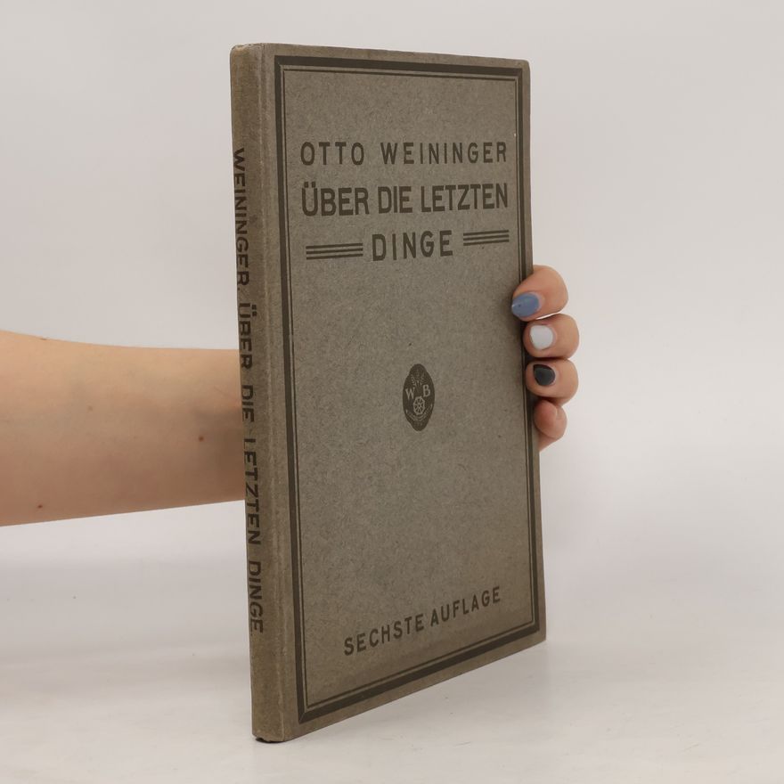 Otto Weininger Über die letzten Dinge