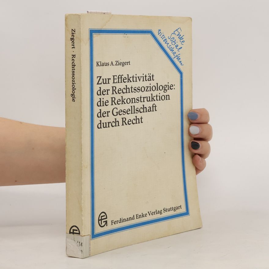 Klaus A. Ziegert Zur Effektivität der Rechtssoziologie, die Rekonstruktion der Gesellschaft durch Recht
