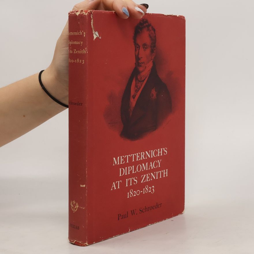 Paul W. Schroeder Metternich's Diplomacy at its Zenith, 1820-1823