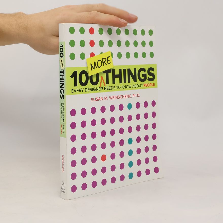 Susan Weinschenk 100 More Things Every Designer Needs to Know about People
