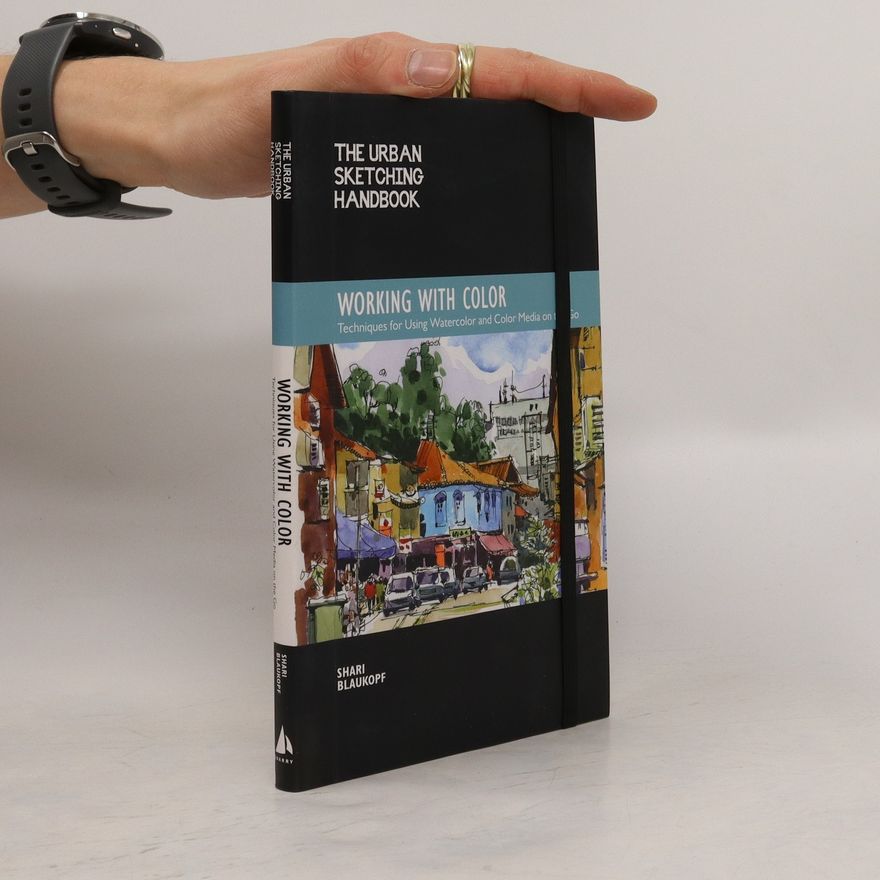 Ms. Shari Blaukopf The Urban Sketching Handbook: Working with Color