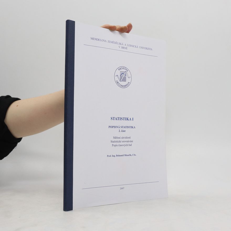 Bohumil Minařík Statistika 1 : popisná statistika. Část 2 - Měření závislostí, statistické srovnávání, popis časových řad
