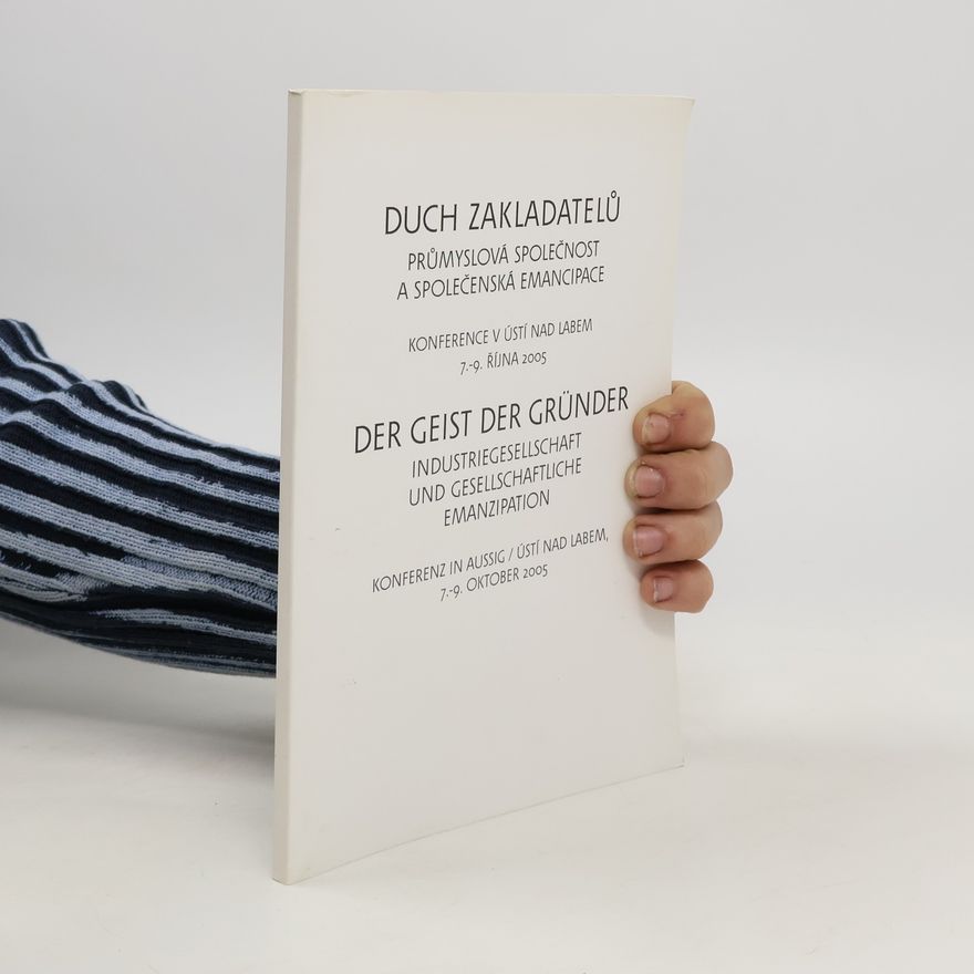 Autorenkollektiv Duch zakladatelů: Průmyslová společnost a společenská emancipace = Der Geist der Gründer: Industriegesellschaft und Gesellschaftliche Emanzipation