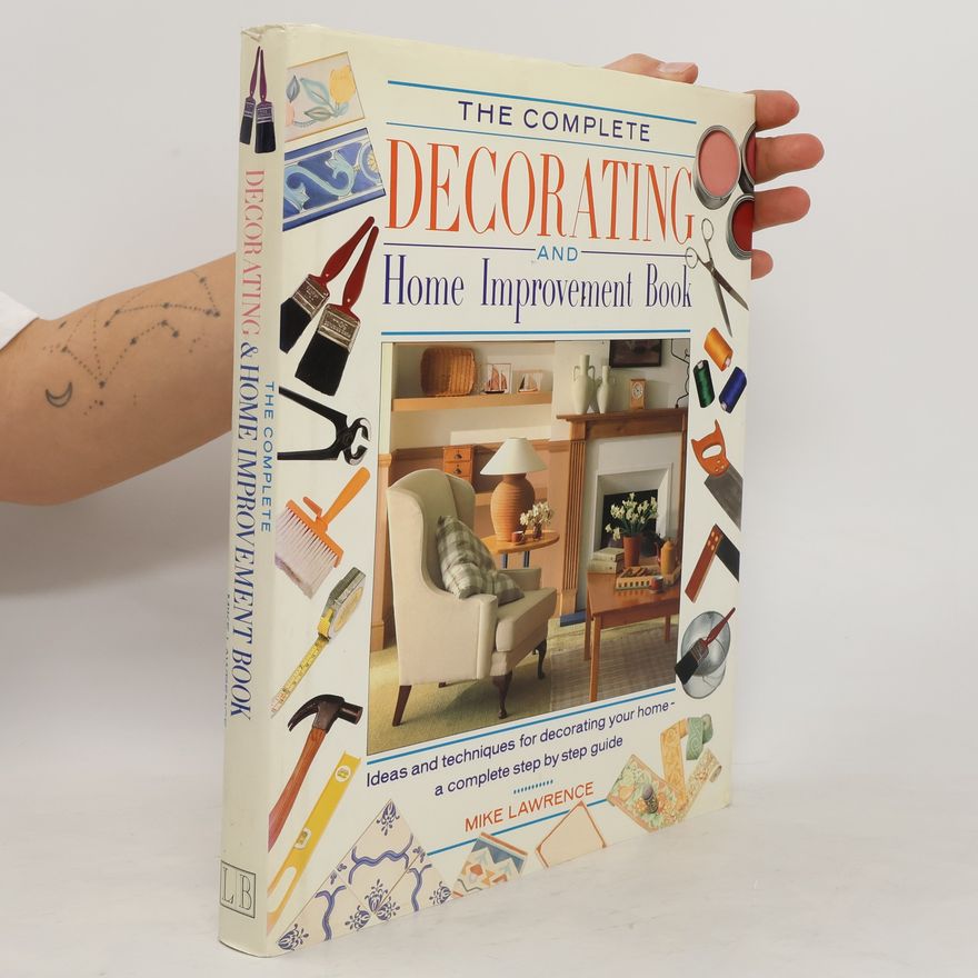 Mike Lawrence The Complete Decorating and Home Improvement Book
