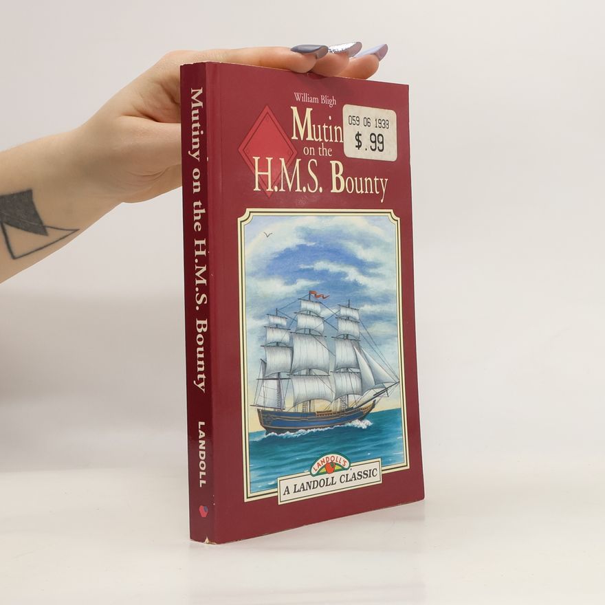 William Bligh The Mutiny on Board H.M.S. Bounty