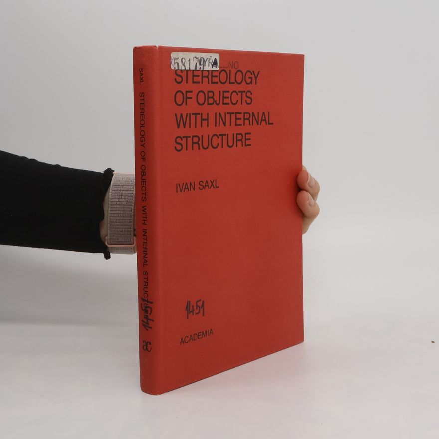 Ivan Saxl Stereology of Objects with Internal Structure