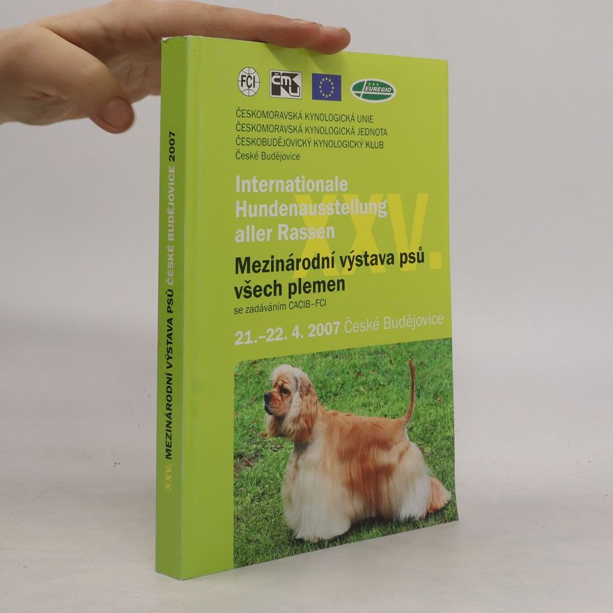 Various authors Internationale Hundeausstellung aller Rassen. Mezinárodní výstava psů všech plemen. 21.-22. 4. 2007