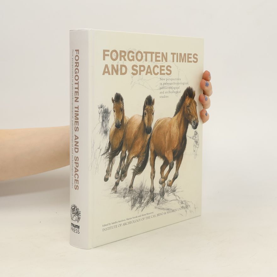 Alena Mizerová Forgotten times and spaces : new perspectives in paleoanthropological, paleoetnological and archeological studies