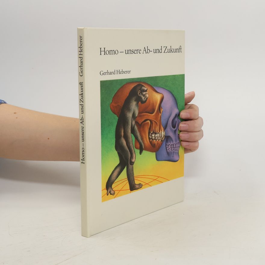 Gerhard Heberer Homo, unsere Ab- und Zukunft