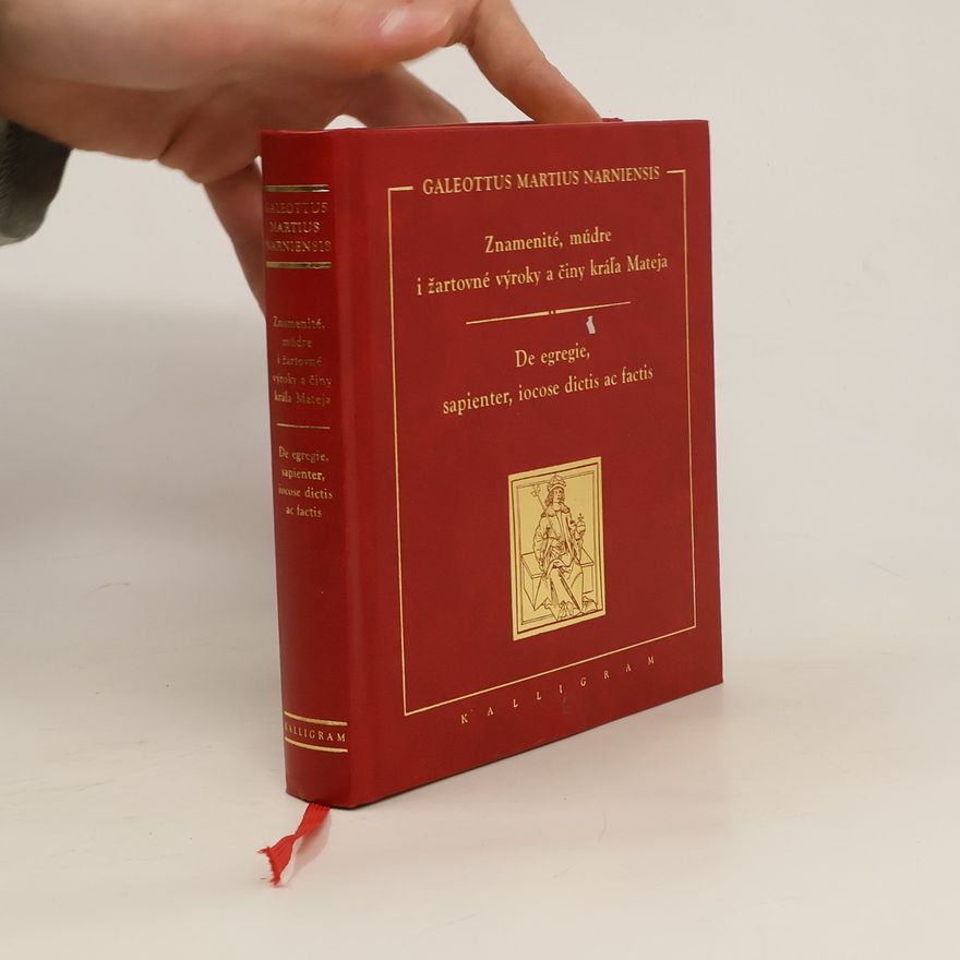 Narniensis Galeottus Martius Znamenité, múdre i žartovné výroky a činy kráľa Mateja. De egregie, sapienter, iocose dietis ae factis