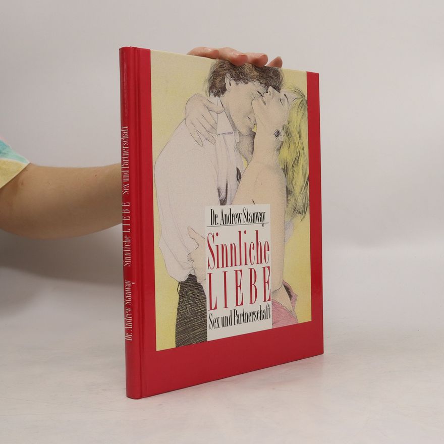 Andrew Stanway Sinnliche Liebe. Sex und Partnerschaft