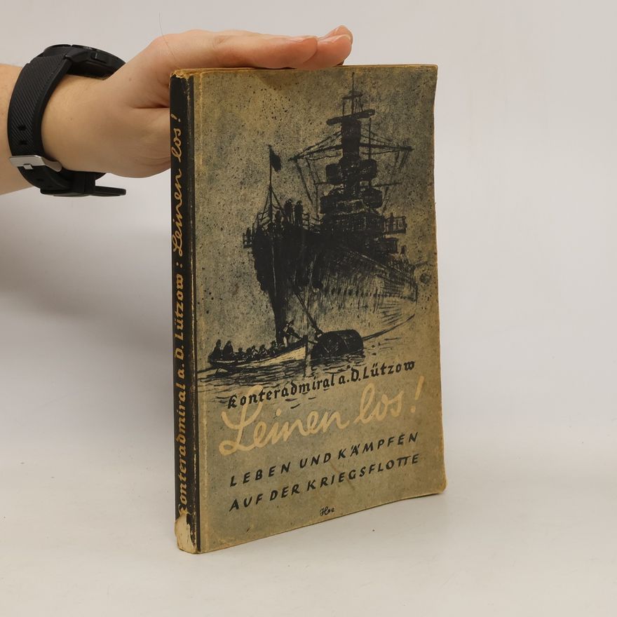 Konteradmiral a. D. Lützow Leinen los! : Leben und Kämpfen auf der Kriegsflotte