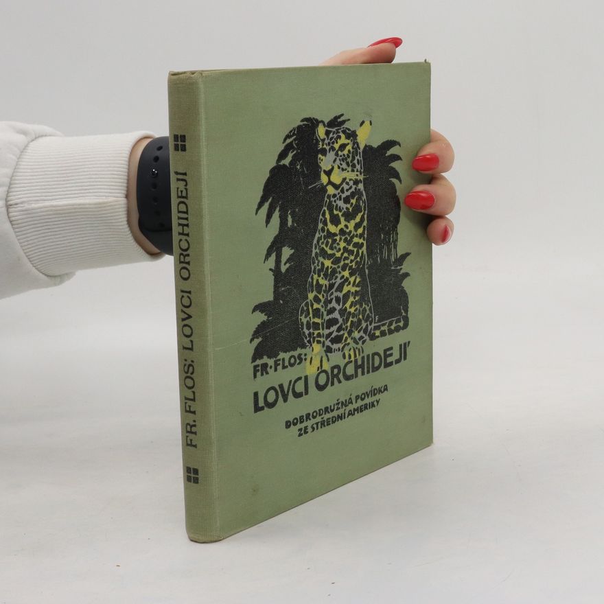 František Flos Lovci orchidejí. Dobrodružná povídka ze střední Ameriky