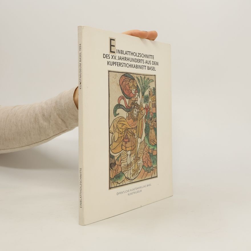 Mariantonia Reinhard Felice Einblattholzschnitte des XV. Jahrhunderts aus dem Kupferstichkabinett Basel