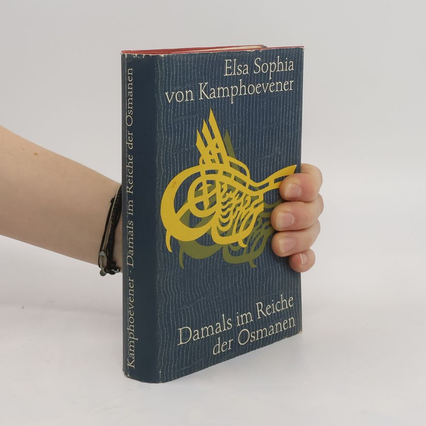 Elsa Sophia von Kamphoevener Damals im Reiche der Osmanen