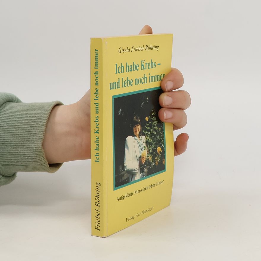 Gisela Friebel Ich habe Krebs und lebe noch immer