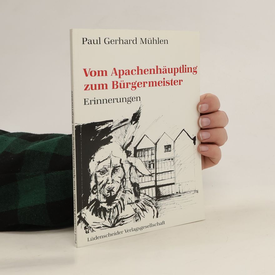 Paul Gerhard Mühlen Vom Apachenhäuptling zum Bürgermeister