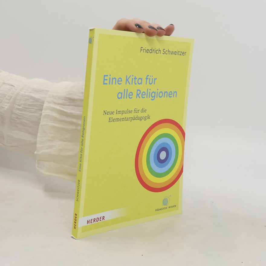 Friedrich Schweitzer Eine Kita für alle Religionen