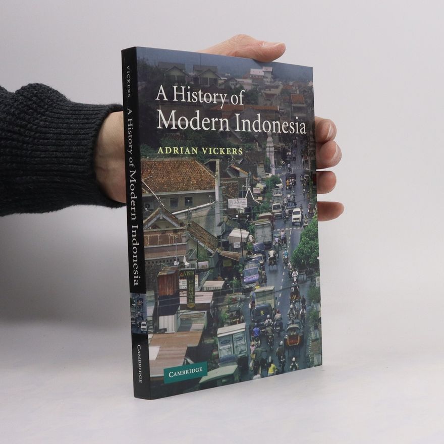Adrian Vickers A History of modern Indonesia