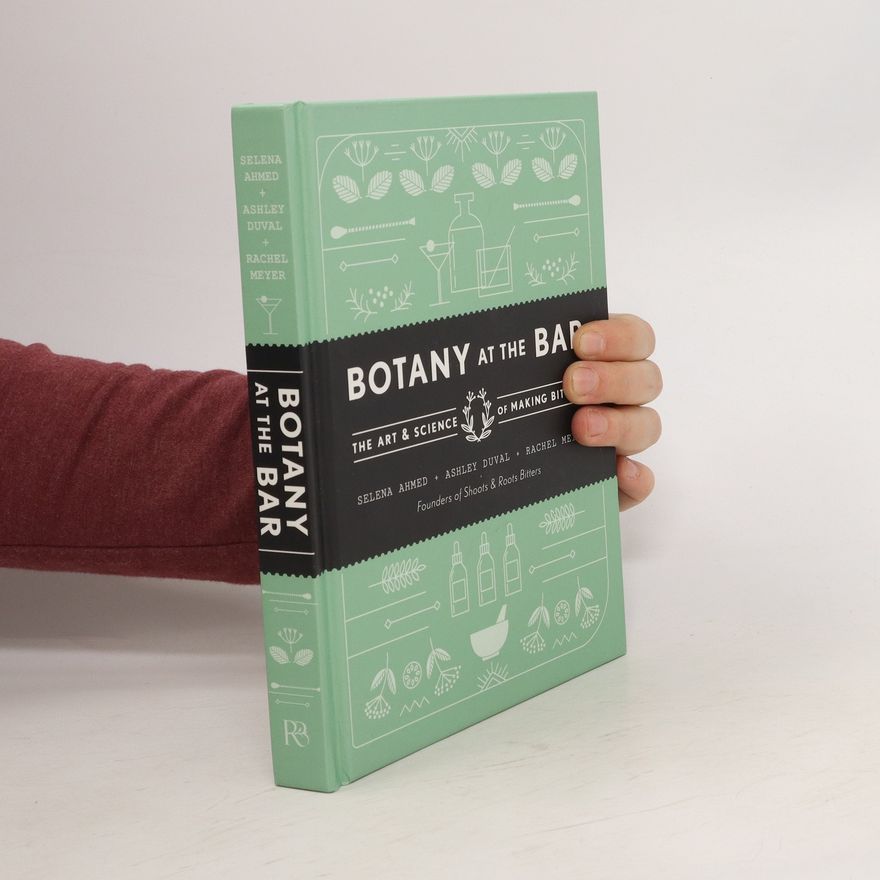 Rachel Meyer Botany at the Bar: The Art and Science of Making Bitters