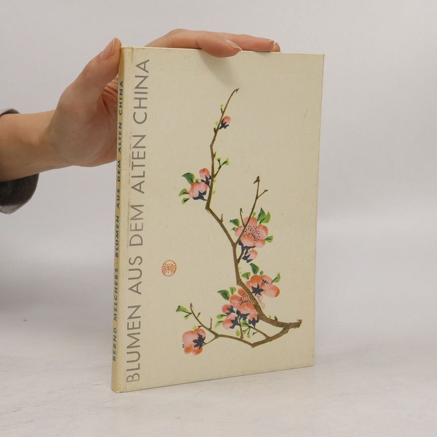 Bernd Melchers Blumen aus dem alten China