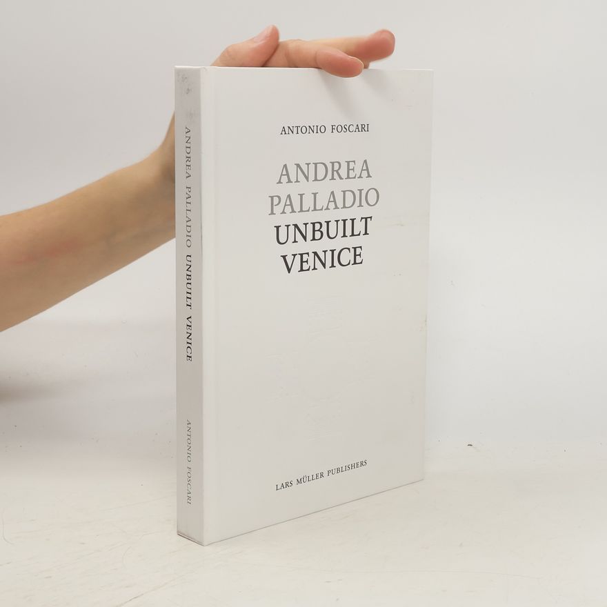 Antonio Foscari Andrea Palladio - Unbuilt Venice