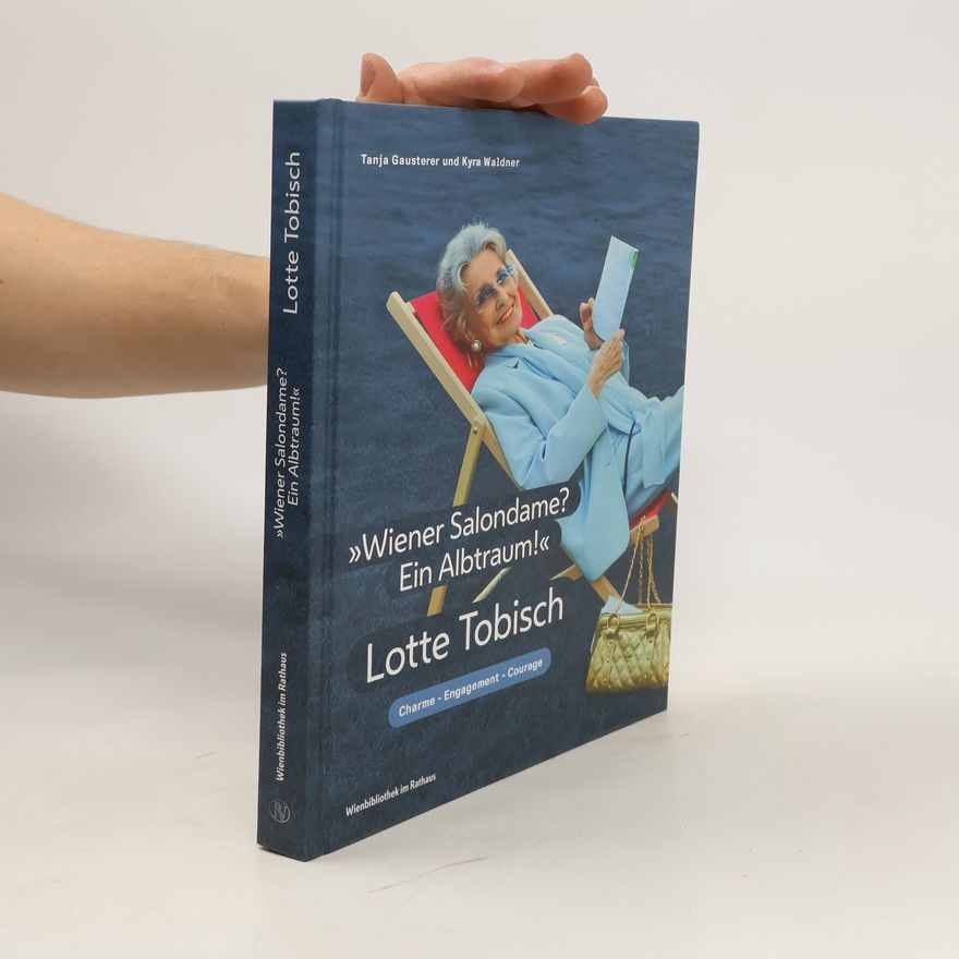 Kyra Waldner „Wiener Salondame? Ein Albtraum!“. Lotte Tobisch – Charme, Engagement, Courage