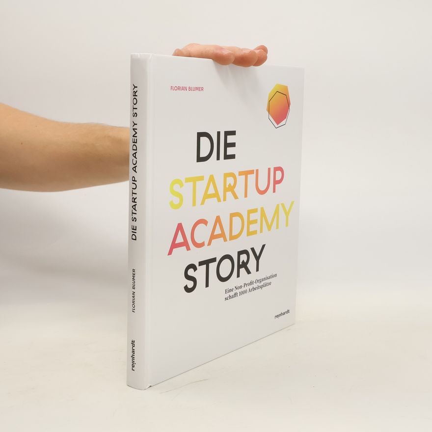 Florian Blumer-Onofri Die Startup Academy Story. Eine Non-Profit-Organisation schafft 1000 Arbeitsplätze