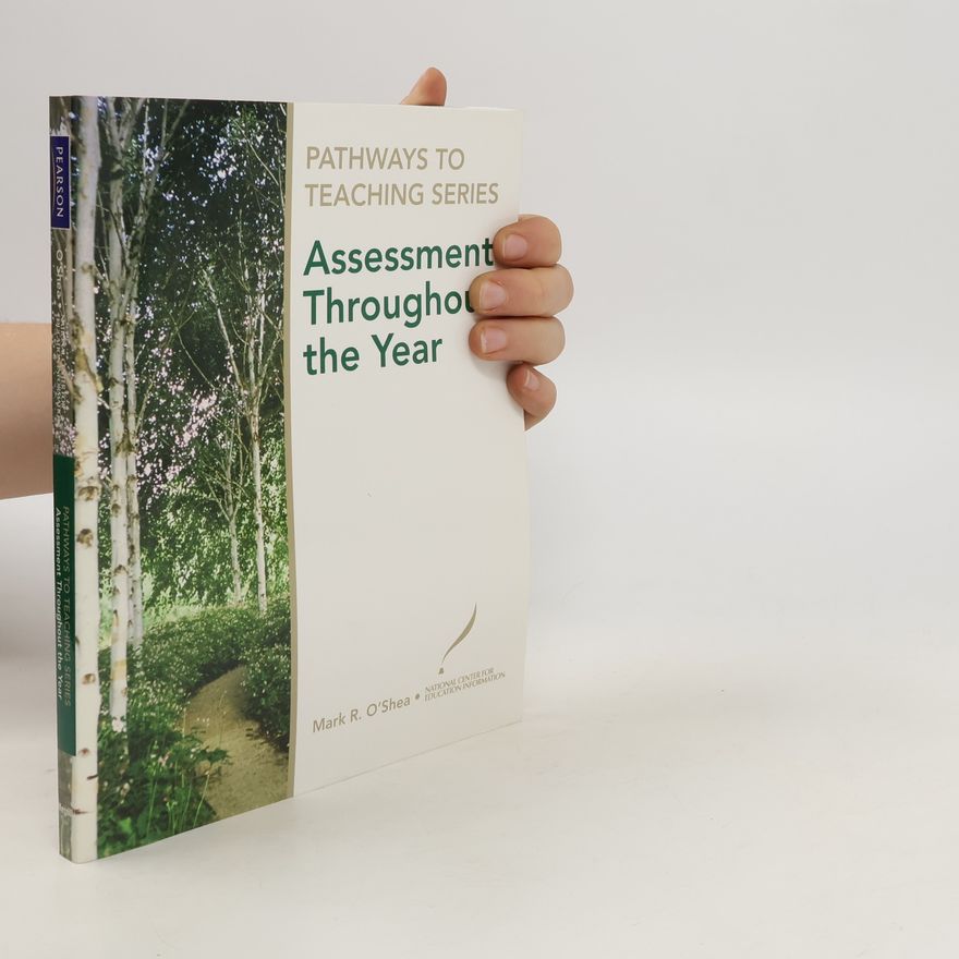 Mark R. O'Shea Pathways to Teaching Series. Assessment Throughout the Year
