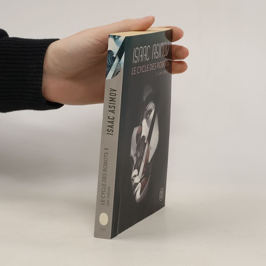 Isaac Asimov Le cycle des robots 1: Les robots