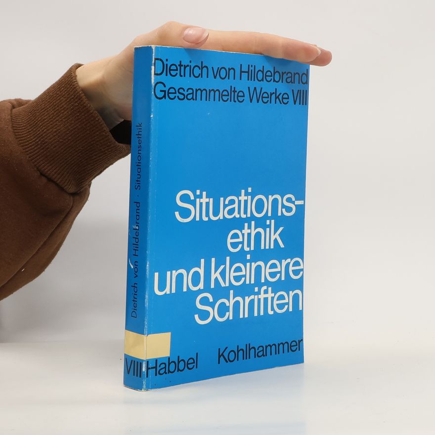 Dietrich von Hildebrand Situationsethik und kleinere Schriften