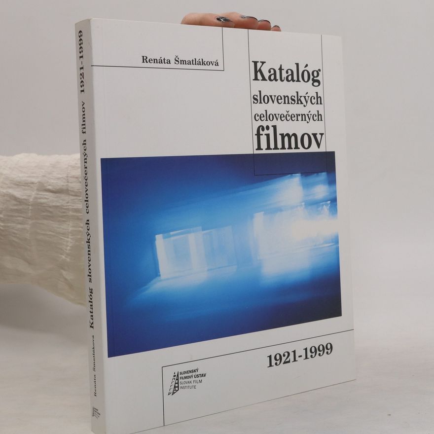 Renáta Šmatláková Katalóg slovenských celovečerných filmov 1921-1999