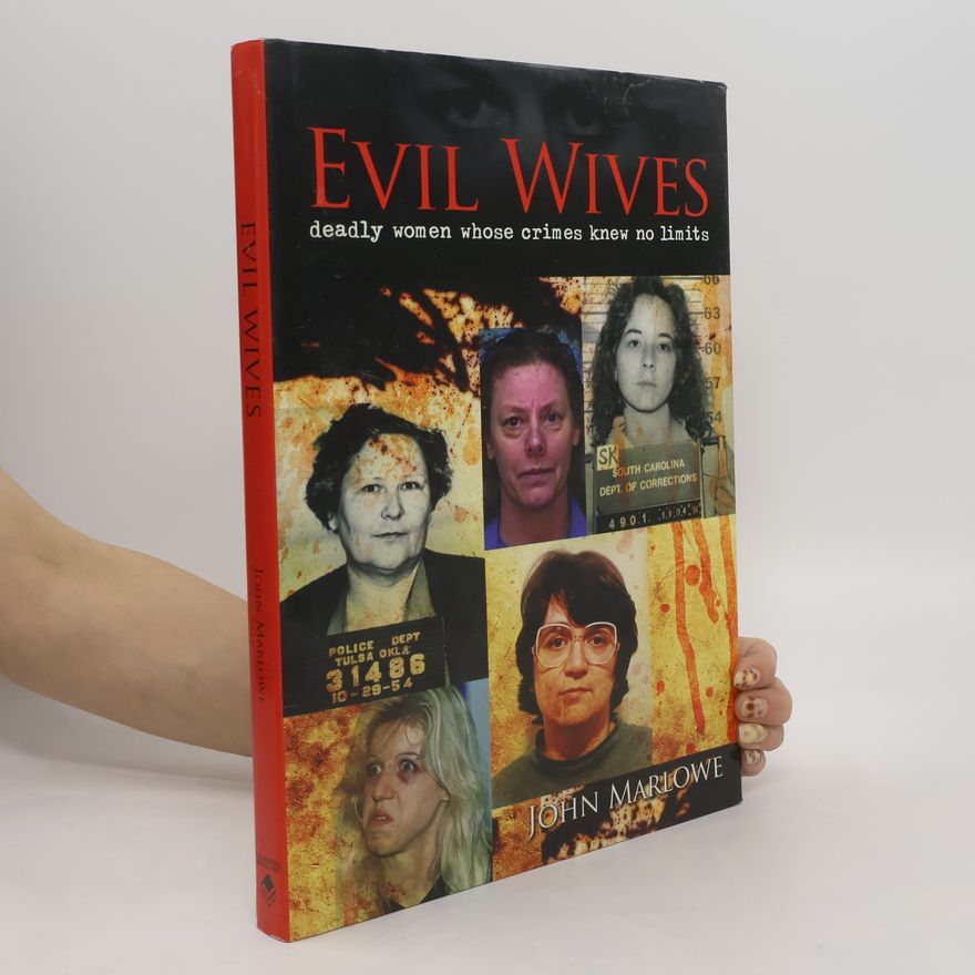 John Marlowe Evil Wives. Deadly Women whose Crimes knew no Limits