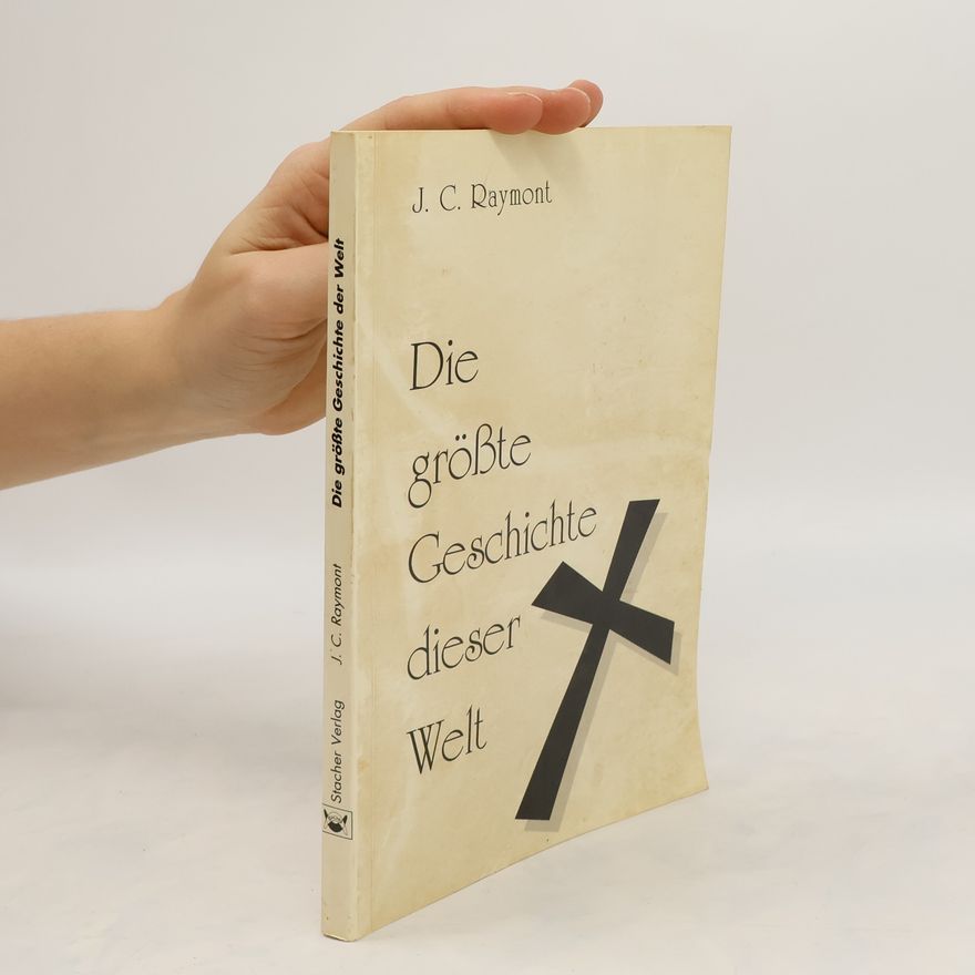 J. C. Raymont Die großte Geschichte dieser Welt
