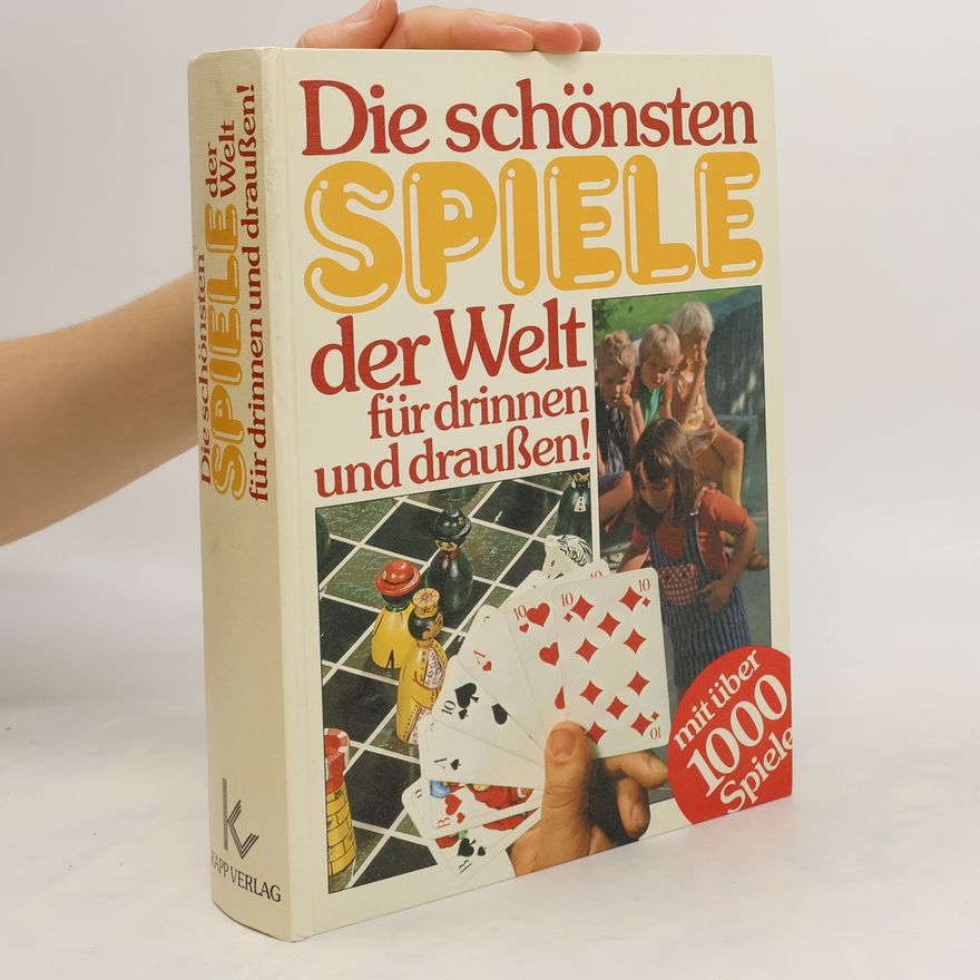 Various authors Die schönsten Spiele der Welt für drinnen und draußen!
