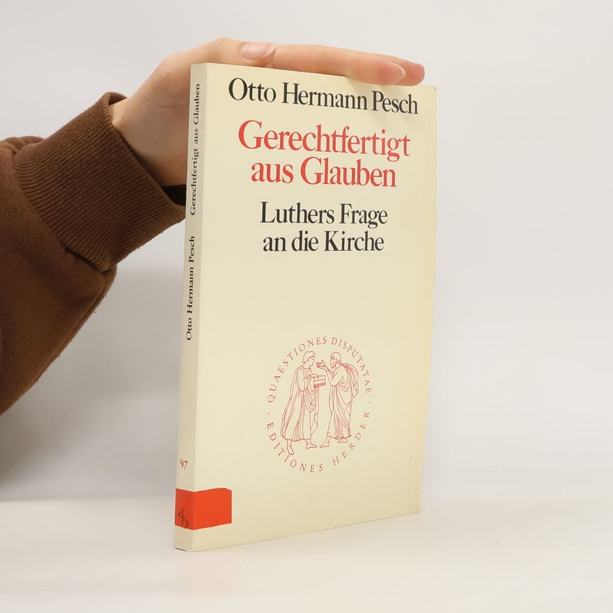 Otto Hermann Pesch Gerechtfertigt aus Glauben: Luthers Frage an die Kirche