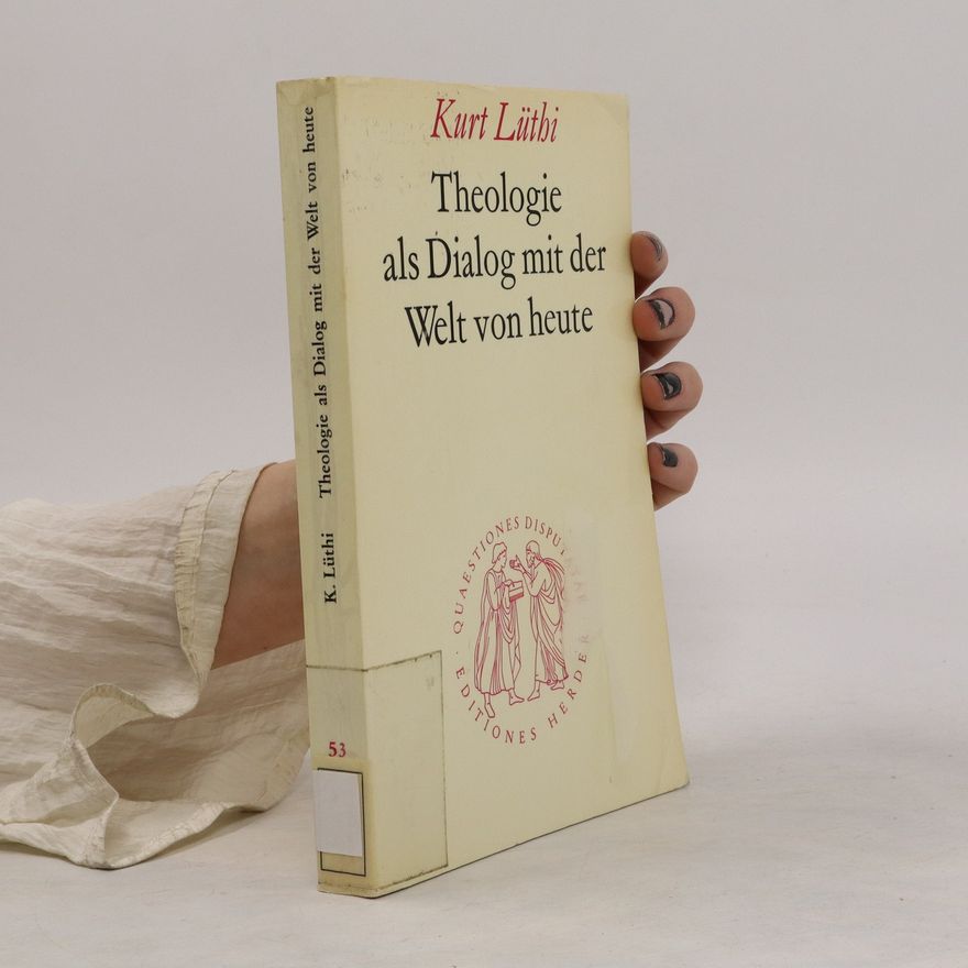 Kurt Lüthi Theologie als Dialog mit der Welt von heute