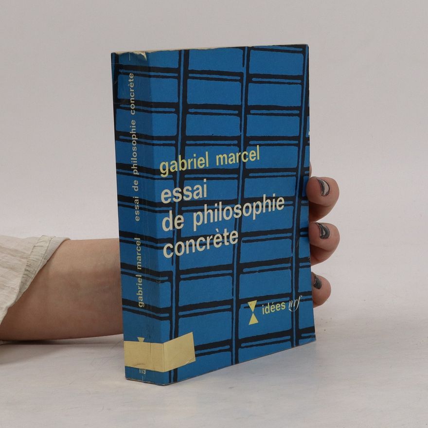 Gabriel Marcel Essai de philosophie concrète