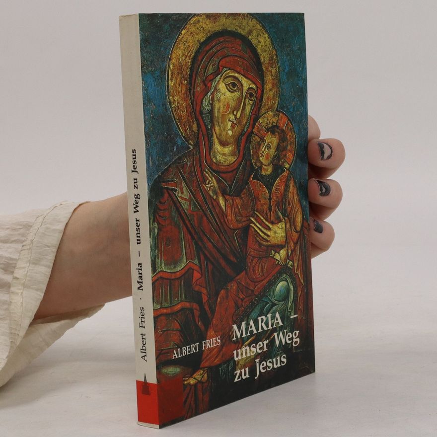 Albert Fries Maria. Unser Weg zu Jesus