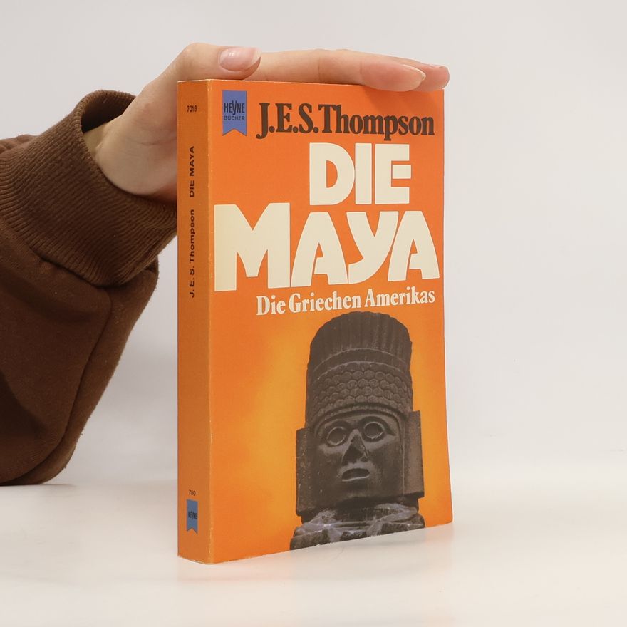 J. E. S. Thompson Die Maya. Die Griechen Amerikas