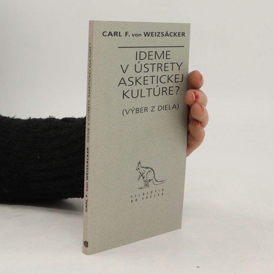 Carl Friedrich von Weizsäcker Ideme v ústrety asketickej kultúre?