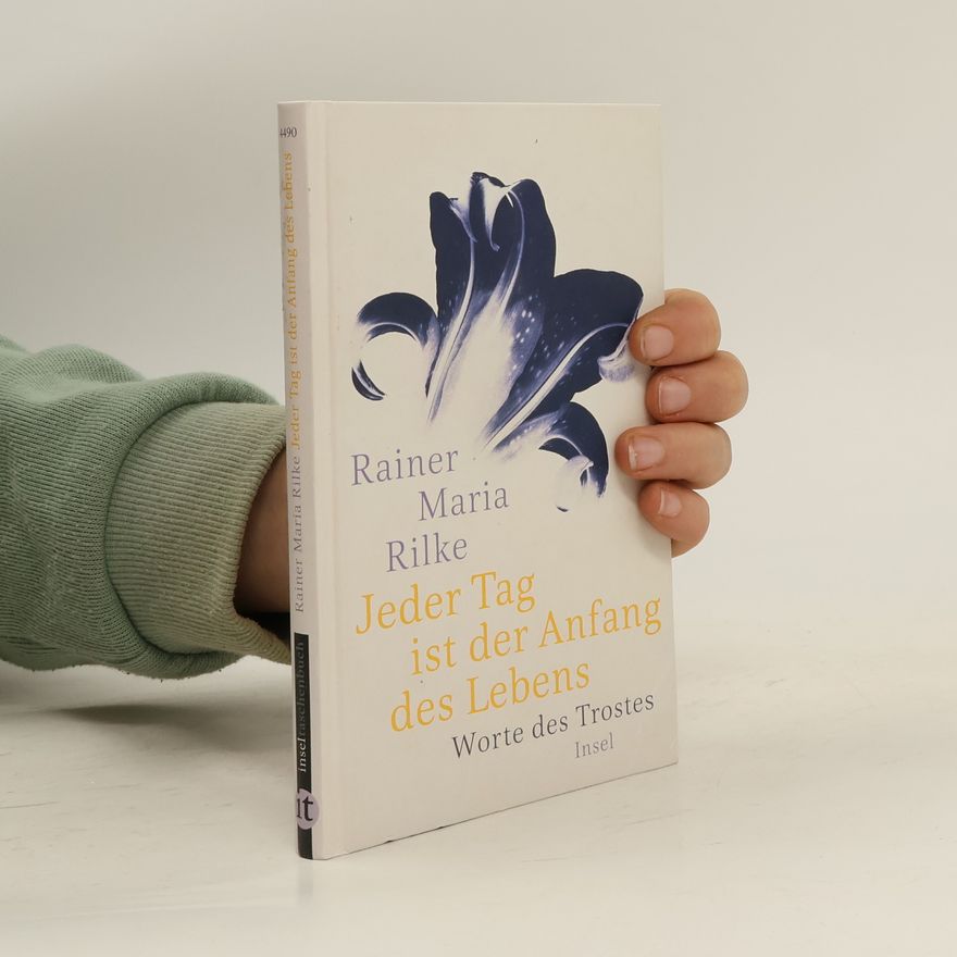 Rainer Maria Rilke Jeder Tag ist der Anfang des Lebens