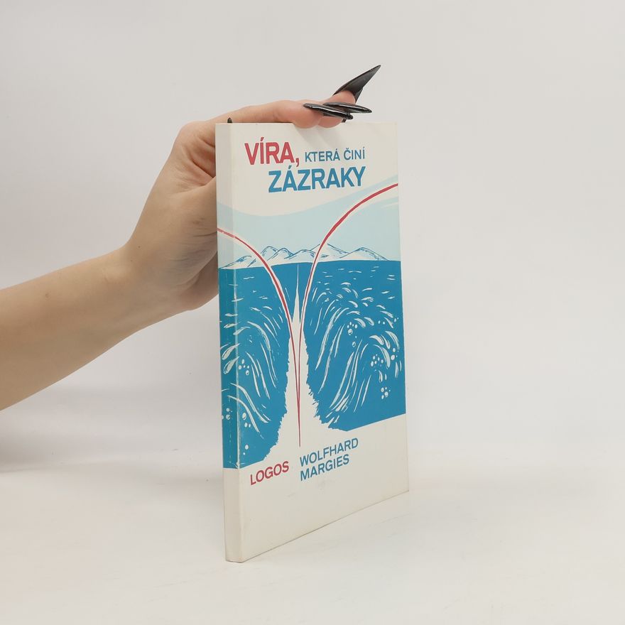 Wolfhard Margies Víra, která činí zázraky