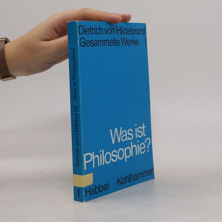 Dietrich von Hildebrand Was ist Philosophie?