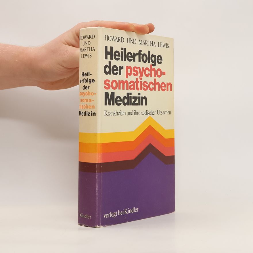 Howard R. Lewis Heilerfolge der psychosomatischen Medizin