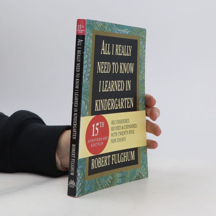 Robert Fulghum All I really need to know I learned in kindergarten