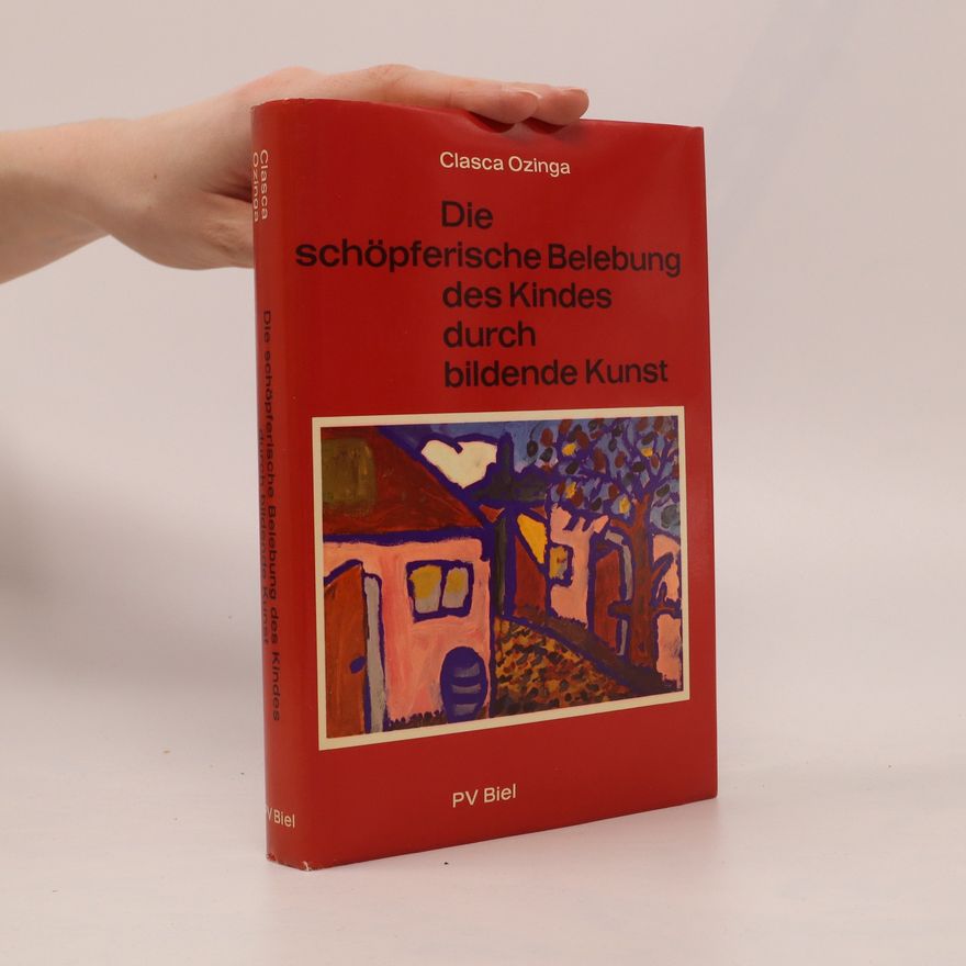 Clasca Ozinga Die schöpferische Belebung des Kindes durch bildende Kunst