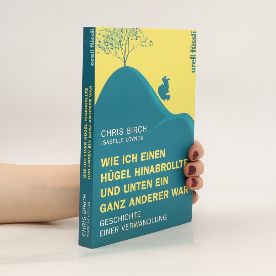 Chris Birch Wie ich einen Hügel hinabrollte und unten ein ganz anderer war